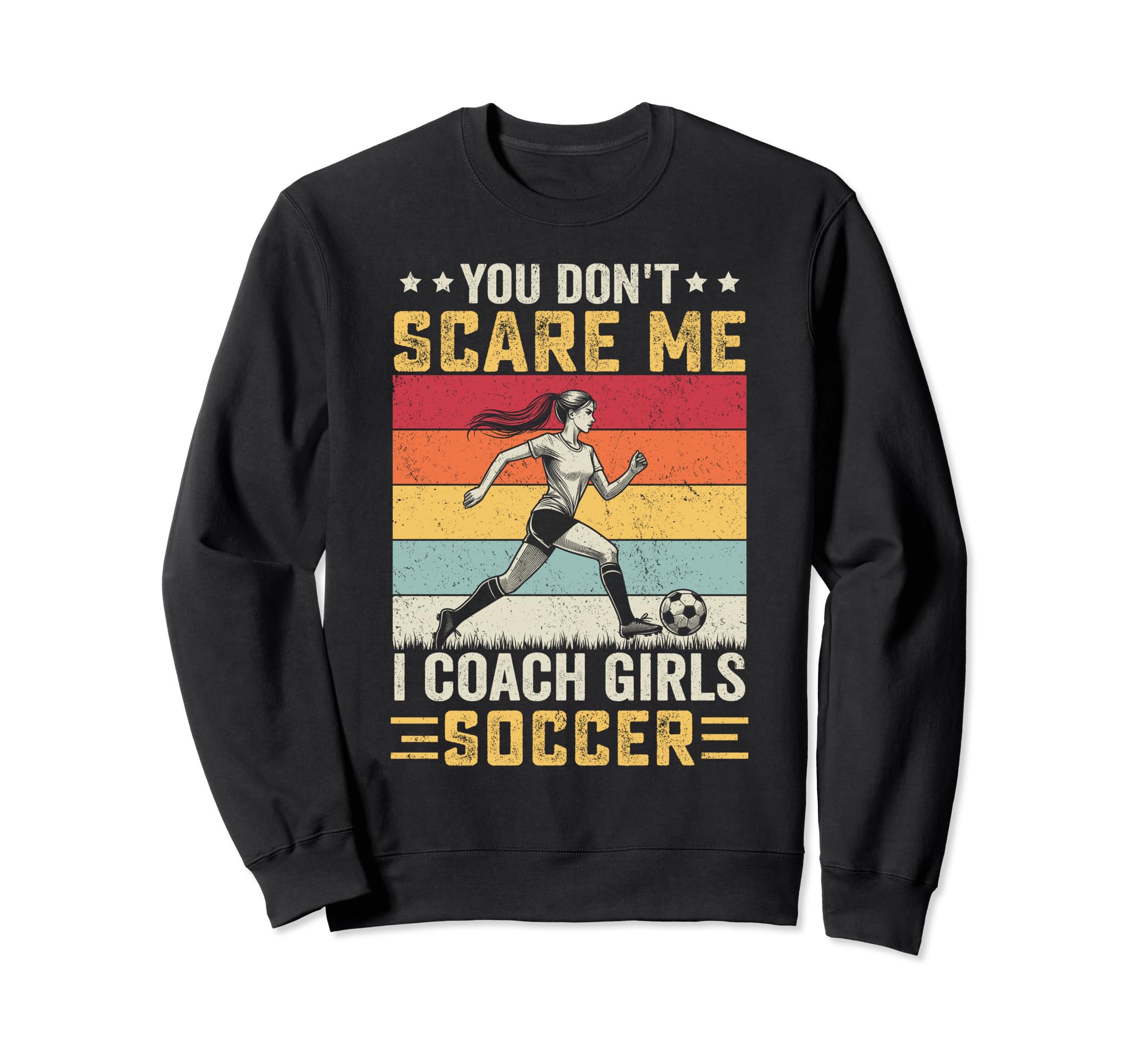 You Dont Scare Me I Coach Soccer Sweatshirt - Unique Graphic for Adults