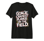 Goalie Craziest Player Field T-Shirt - Casual Everyday Wear for Adults