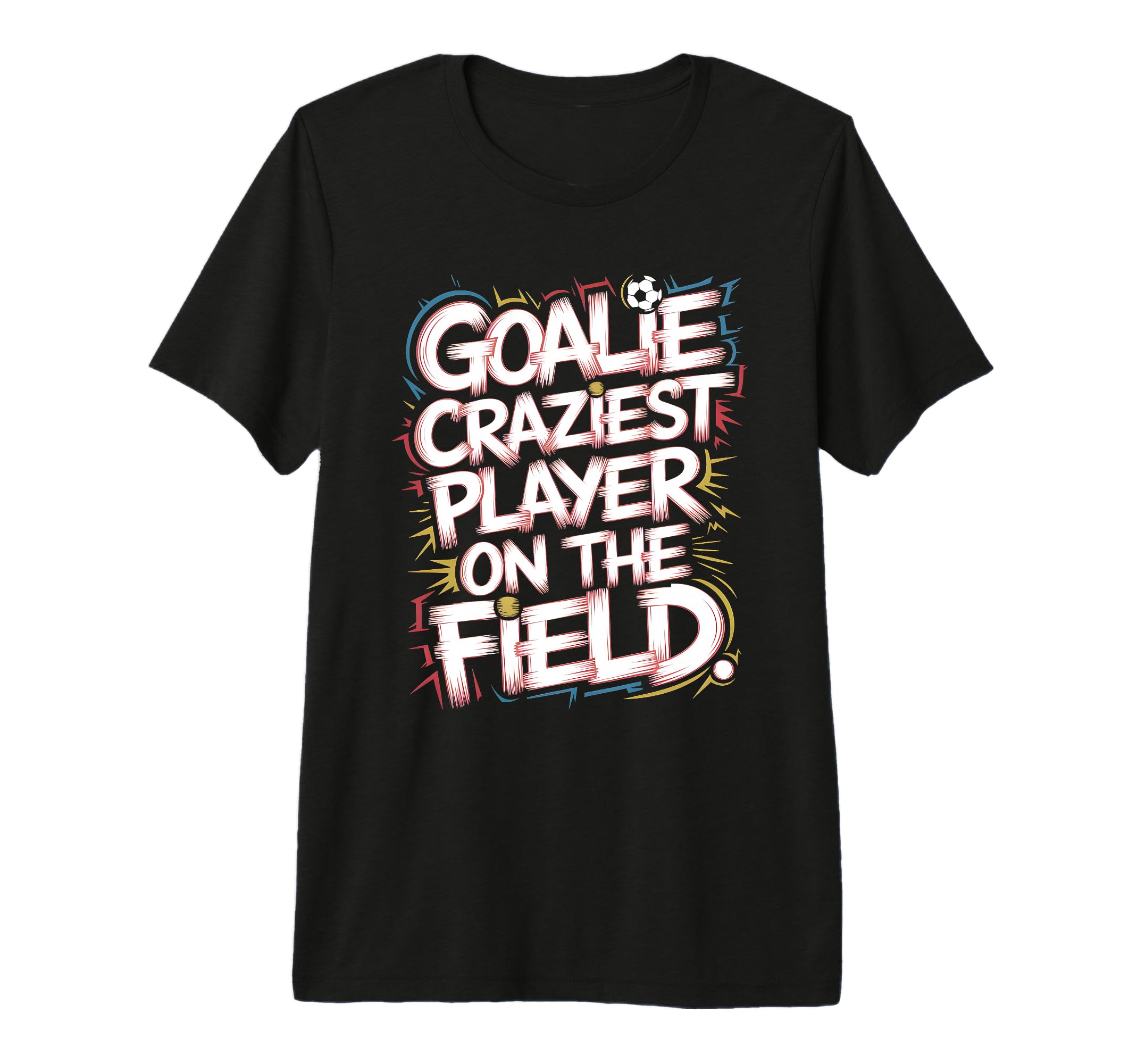 Goalie Craziest Player Field T-Shirt - Casual Everyday Wear for Adults