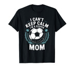 Team Soccer Lover I Cant Keep Calm Im T-Shirt - Novelty Apparel Unisex