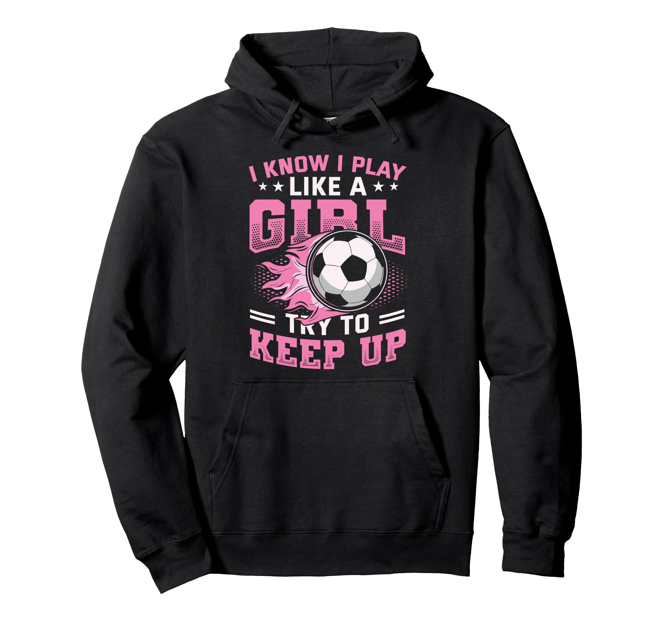 I Know I Play Like Try To Keep Up Soccer Hoodie - Novelty Apparel Men Women