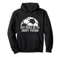 My Goal Is To Deny Yours Funny Soccer Hoodie - Aesthetic Graphic Men Women
