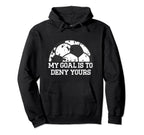 My Goal Is To Deny Yours Funny Soccer Hoodie - Aesthetic Graphic Men Women