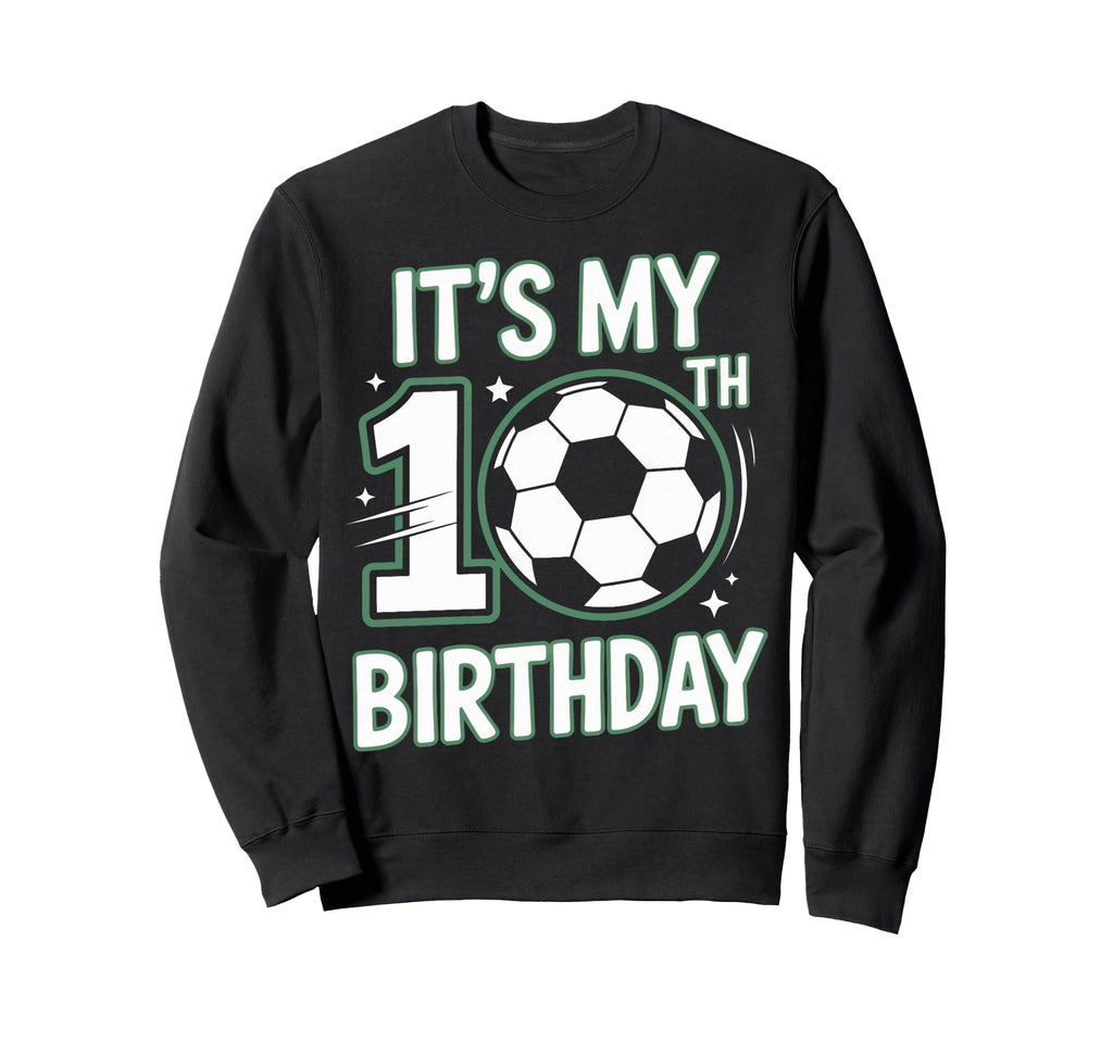 Born To Play Soccer Its My 10Th Sweatshirt - Custom Art Print Men Women