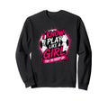 I Know I Play Like Try To Keep Up Sweatshirt - Novelty Apparel Unisex