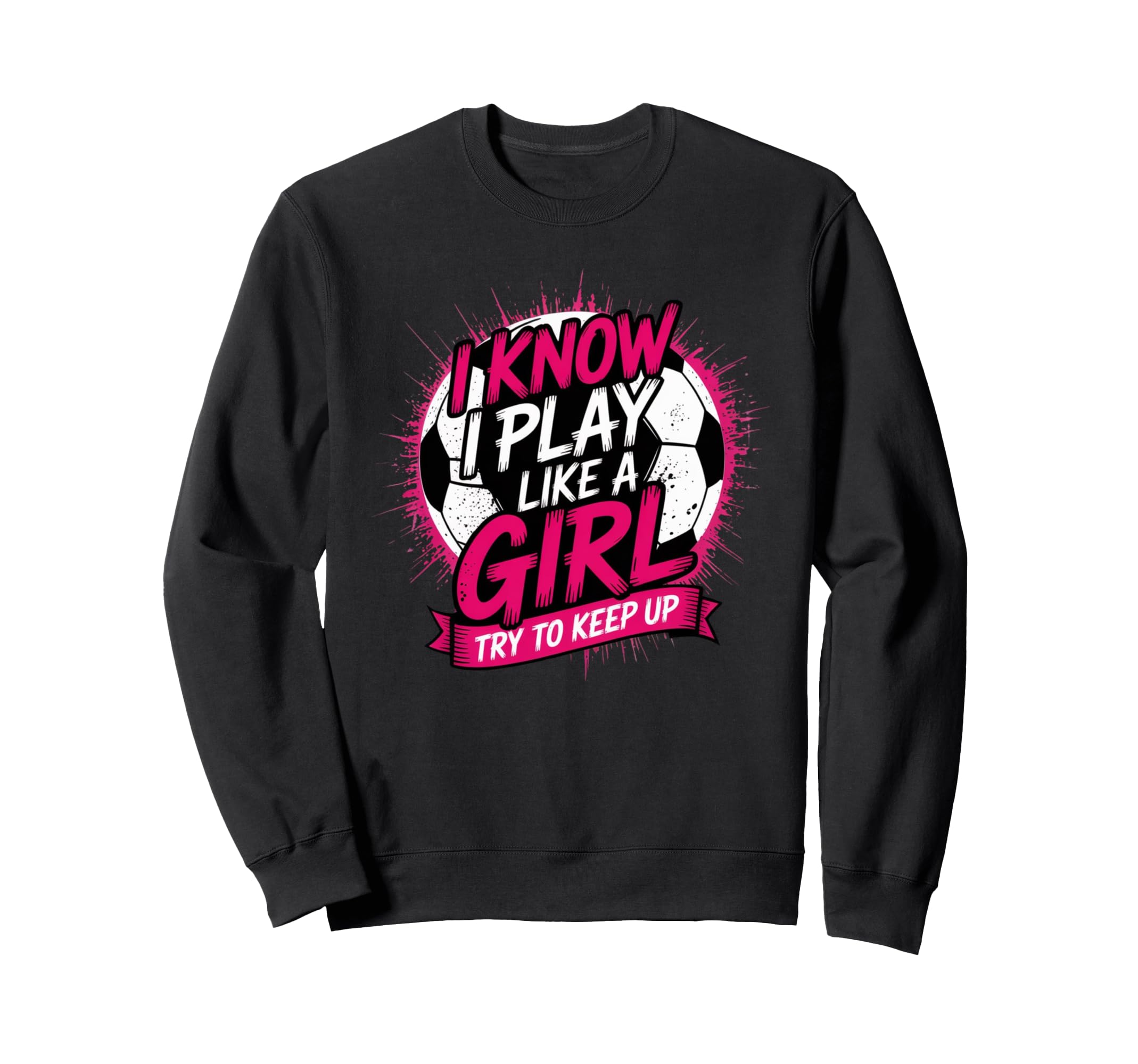 I Know I Play Like Try To Keep Up Sweatshirt - Novelty Apparel Unisex