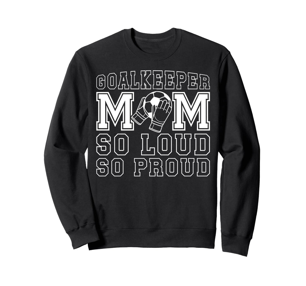 Soccer Goalkeeper Mom So Loud Mom Sweatshirt - Trendy Graphic for Adults