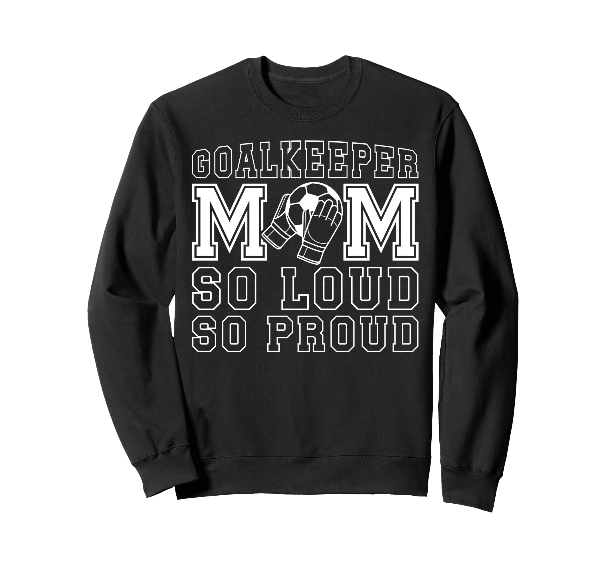 Soccer Goalkeeper Mom So Loud Mom Sweatshirt - Trendy Graphic for Adults