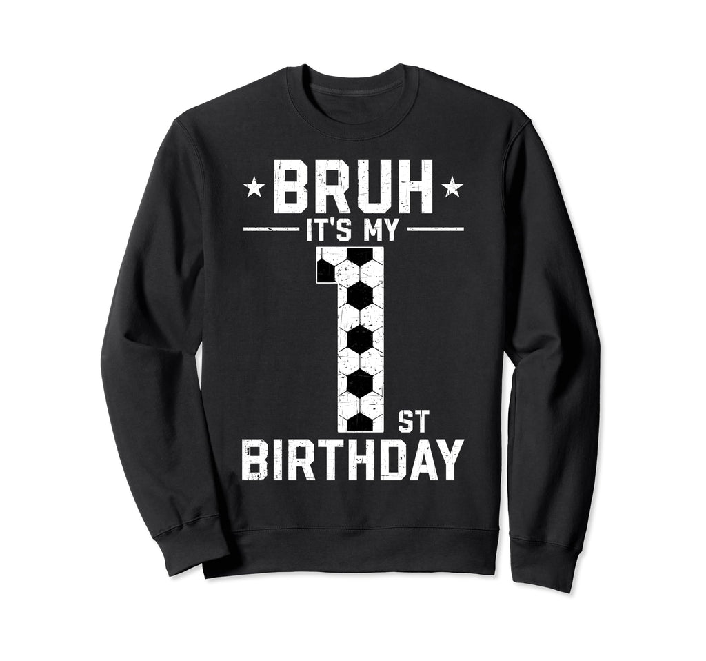 1 Year Old Birthday Soccer Bruh Its Sweatshirt - Unique Graphic Men Women