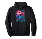 I Know I Play Like Try To Keep Up Hoodie - Fun Novelty Design Men Women
