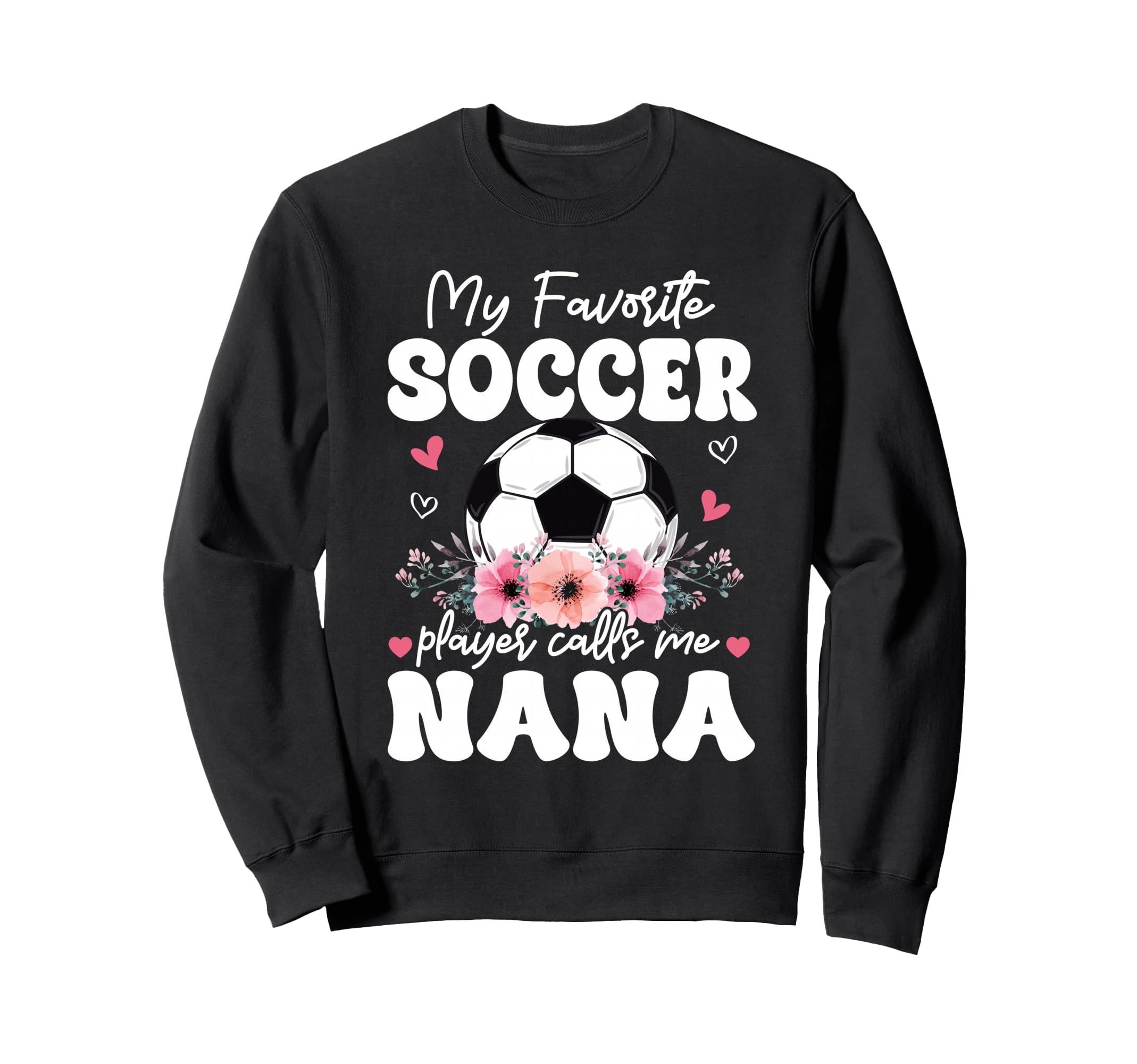 My Favorite Soccer Player Calls Me Nana Sweatshirt - Unique Graphic Unisex