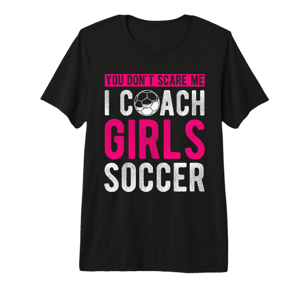 You Dont Scare Me I Coach Soccer Coach T-Shirt - Graphic Print for Adults