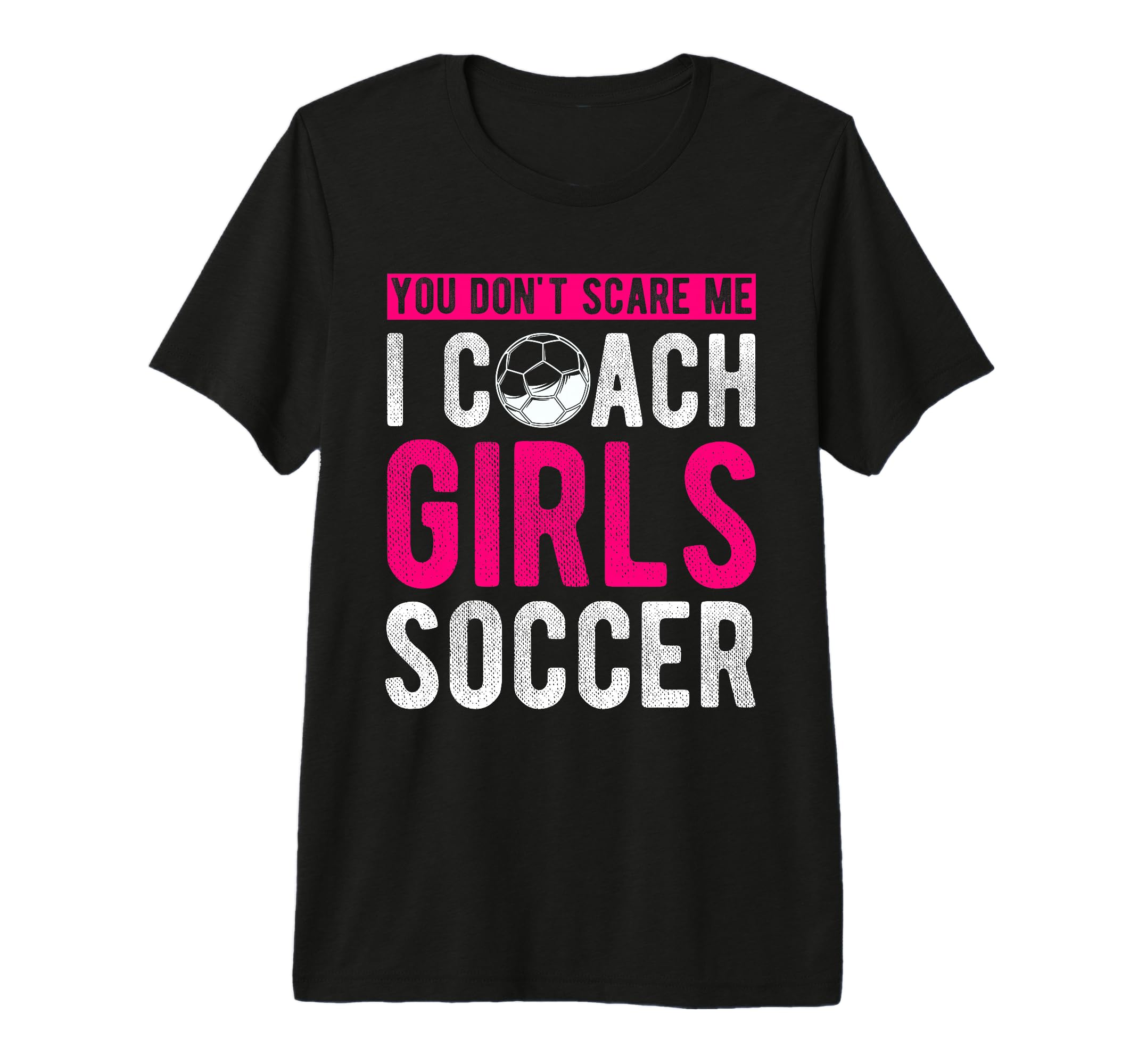 You Dont Scare Me I Coach Soccer Coach T-Shirt - Graphic Print for Adults