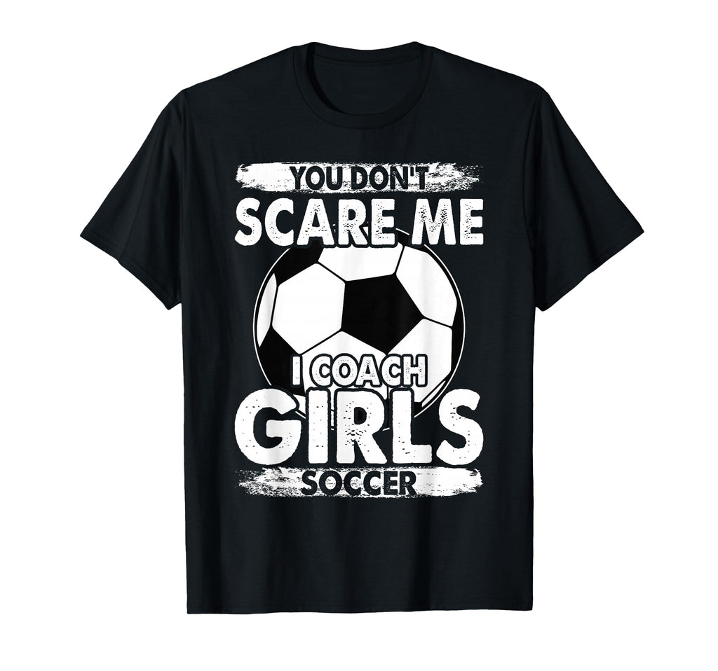 Coaches You Dont Scare Me I Coach T-Shirt - Unique Graphic Men Women