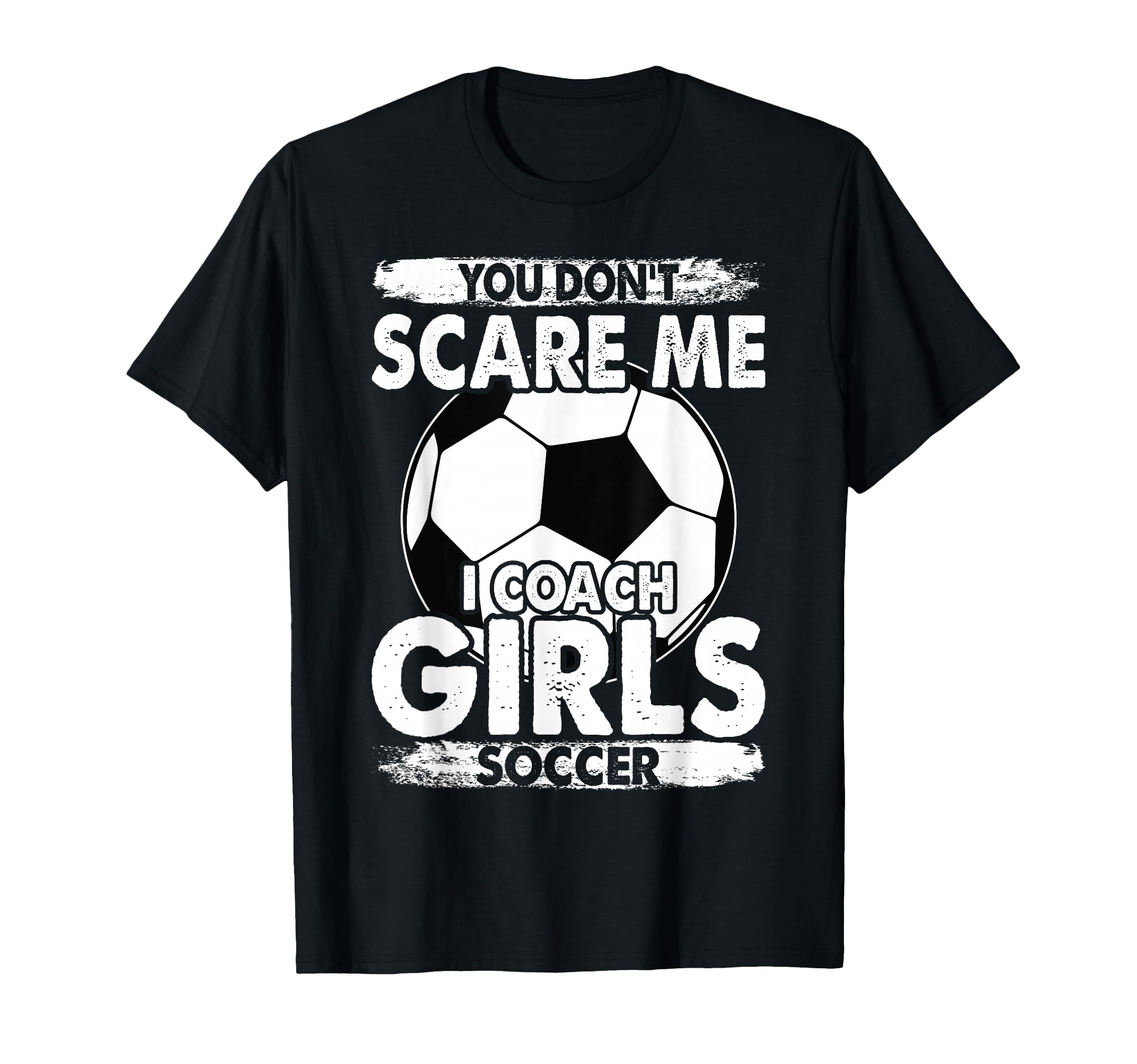 Coaches You Dont Scare Me I Coach T-Shirt - Unique Graphic Men Women