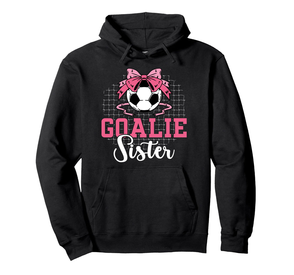 Soccer Goalie Sister Soccer Keeper Sis Hoodie - Graphic Print Men Women