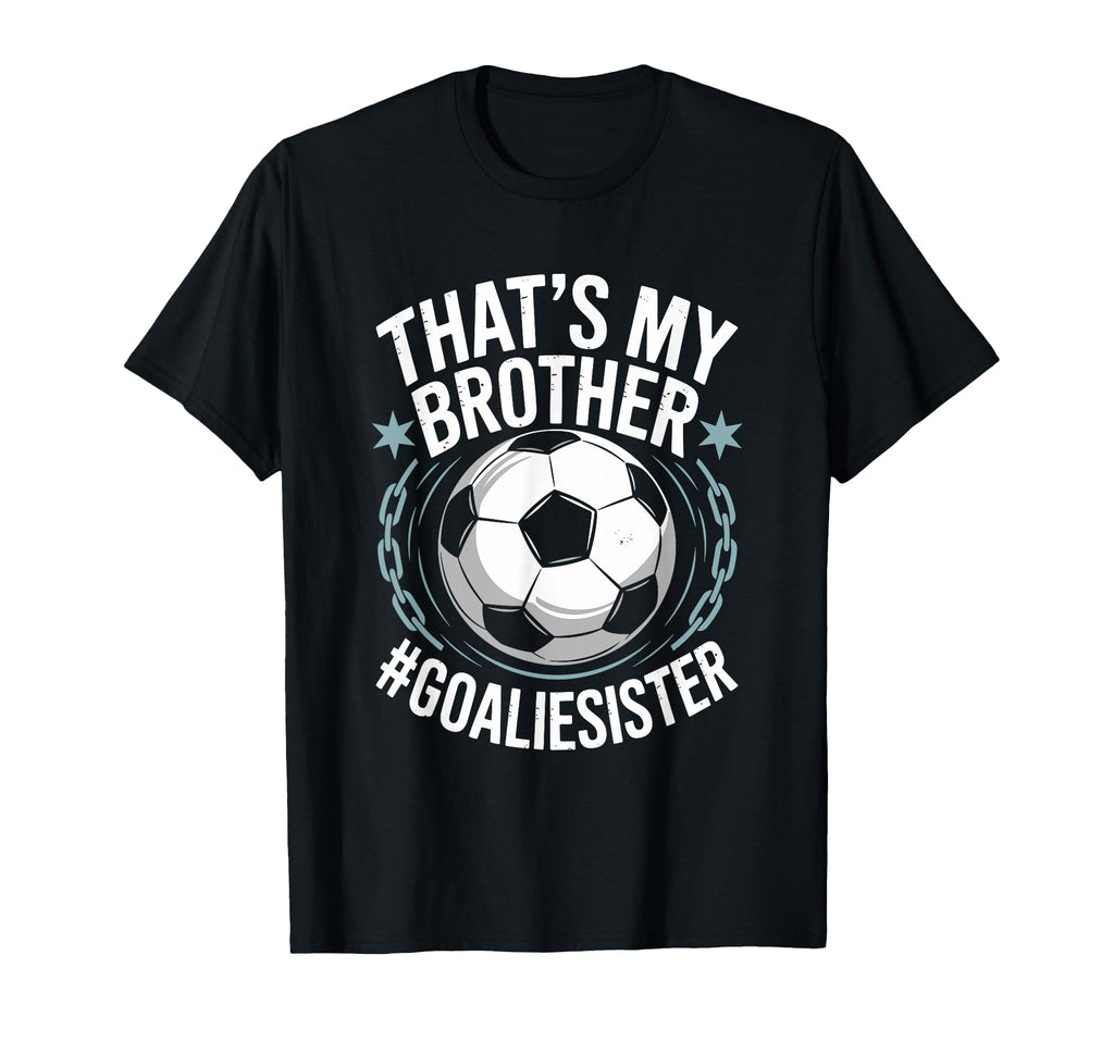 Goal Keeper Team Soccer Player Bro Thats T-Shirt - Novelty Apparel Unisex
