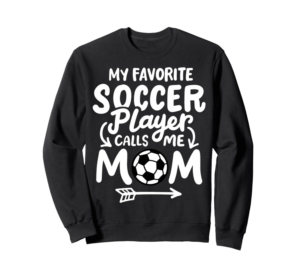 Soccer Mom My Favorite Soccer Player Sweatshirt - Aesthetic Graphic Unisex