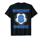 Being Eight Is Ball Birthday Soccer T-Shirt - Novelty Apparel Men Women