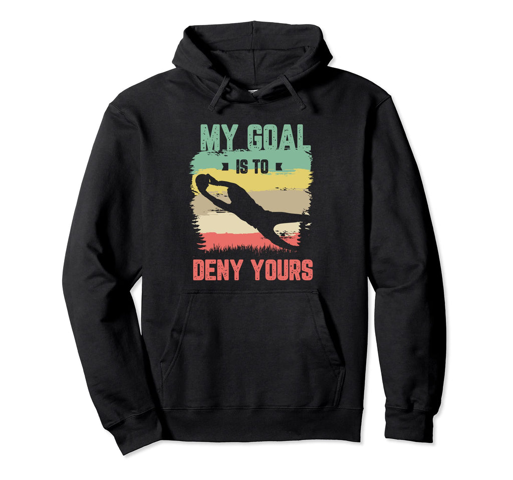My Goal Is To Deny Yours Soccer Goalie Hoodie - Trendy Graphic for Adults