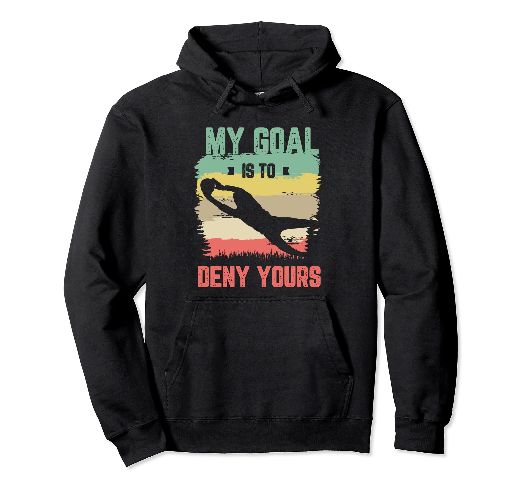 My Goal Is To Deny Yours Soccer Goalie Hoodie - Trendy Graphic for Adults
