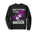 Yeah Im That Crazy Who Loves Soccer Sweatshirt - Unique Graphic Men Women