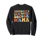 Somebodys Loud Mouth Soccer Mama Funny Sweatshirt - Novelty Apparel Unisex