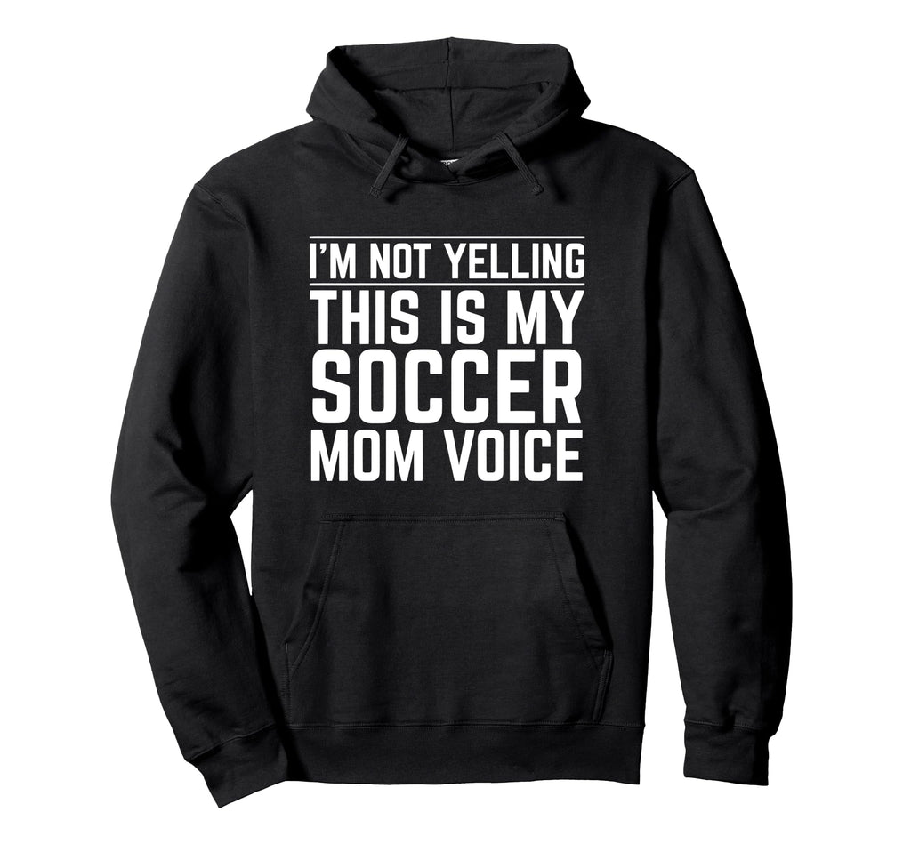 Im Not Yelling This Is My Soccer Mom Voice Hoodie - Graphic Print Men Women