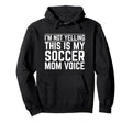 Im Not Yelling This Is My Soccer Mom Voice Hoodie - Graphic Print Men Women