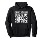 Im Not Yelling This Is My Soccer Mom Voice Hoodie - Graphic Print Men Women