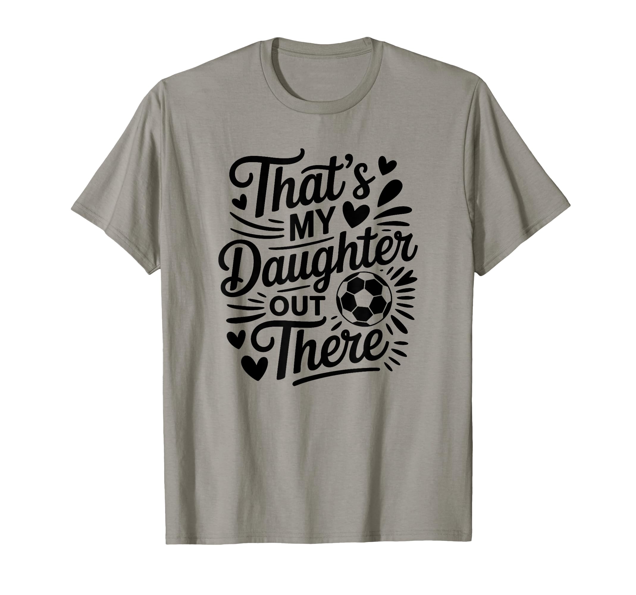 Thats My Daughter Out There Soccer T-Shirt - Streetwear Style Men Women