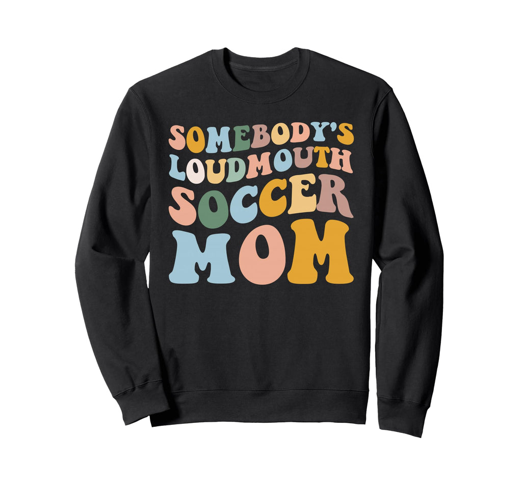 Somebodys Loudmouth Soccer Mom Sweatshirt - Unique Graphic for Adults