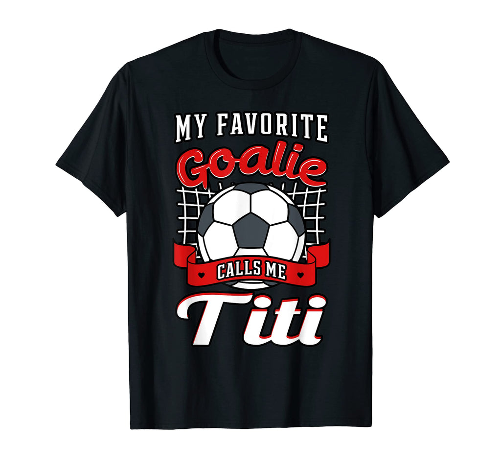 My Favorite Goalie Calls Me Titi T-Shirt - Unique Graphic for Adults
