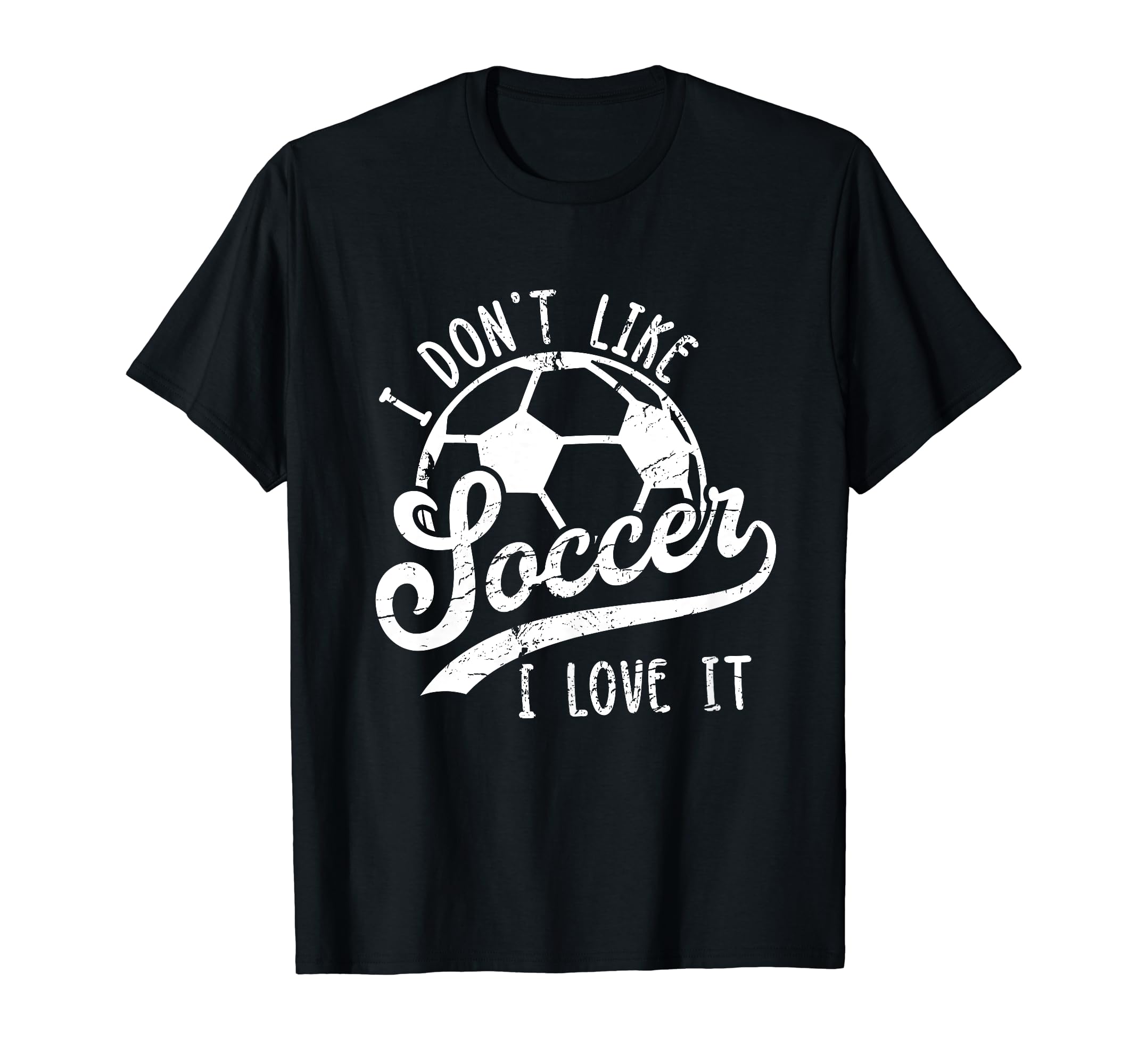 I Dont Like Soccer I Love It Funny Soccer T-Shirt - Trendy Graphic Unisex