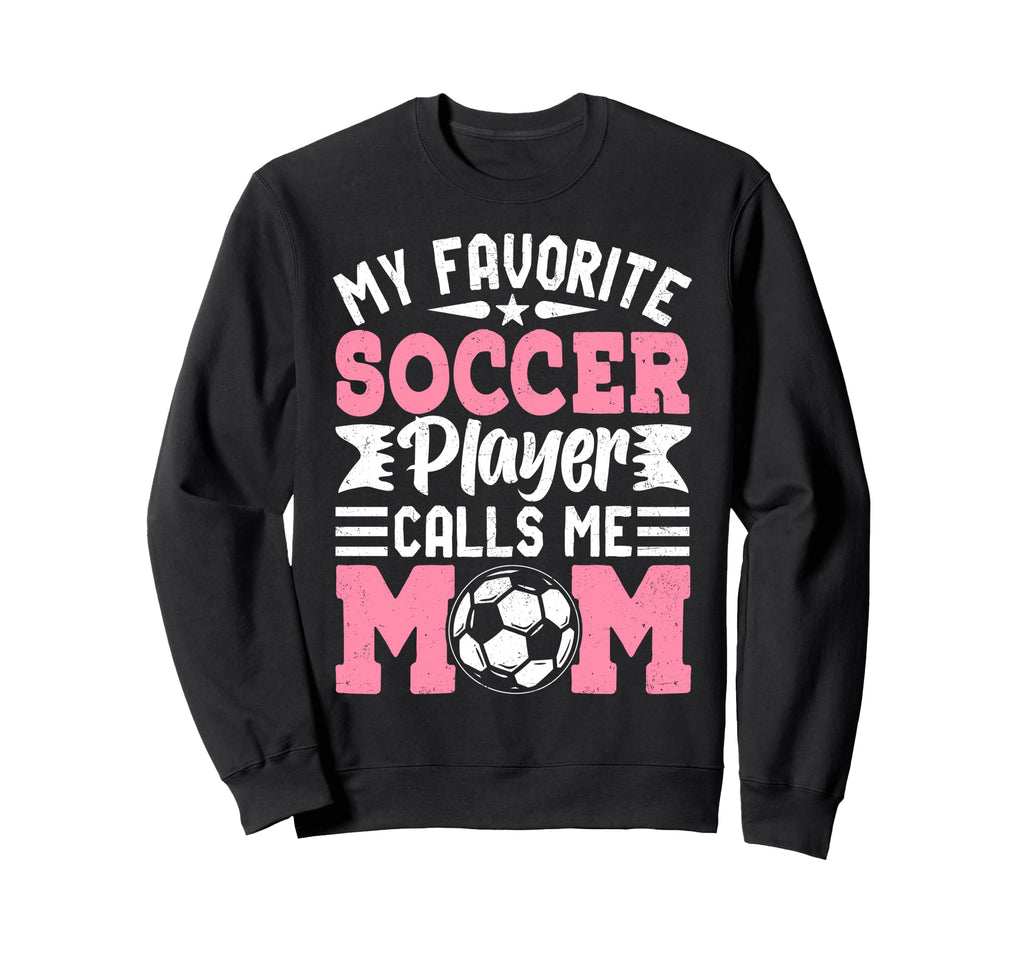 My Favorite Soccer Player Calls Me Mom Sweatshirt - Trendy Graphic Unisex
