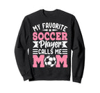 My Favorite Soccer Player Calls Me Mom Sweatshirt - Trendy Graphic Unisex