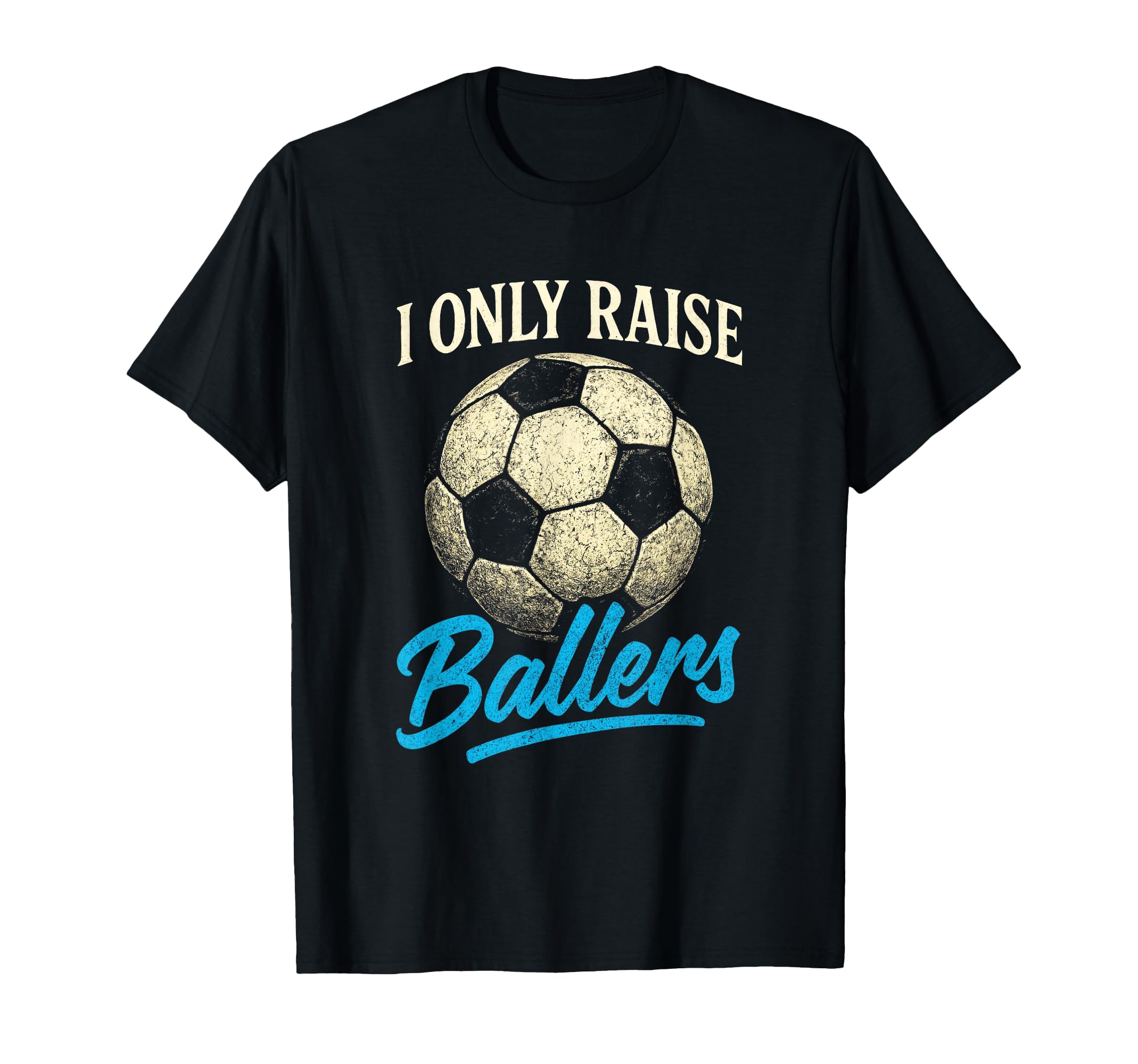 I Only Raise Ballers Soccer Dad T-Shirt - Novelty Apparel for Adults