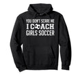 You Dont Scare Me I Coach Soccer Hoodie - Casual Everyday Wear Unisex
