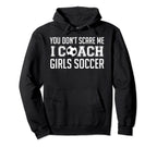 You Dont Scare Me I Coach Soccer Hoodie - Casual Everyday Wear Unisex