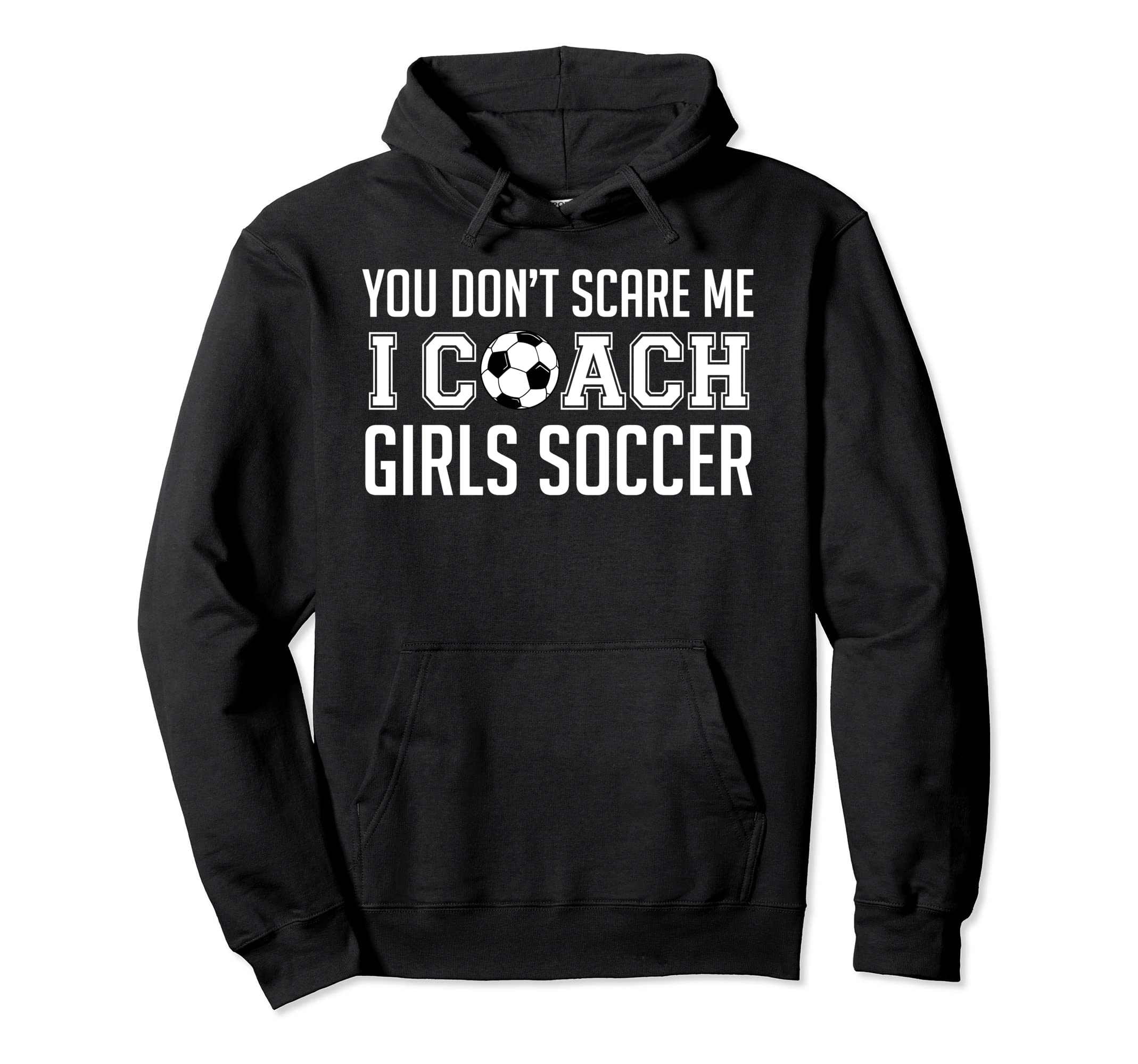 You Dont Scare Me I Coach Soccer Hoodie - Casual Everyday Wear Unisex