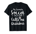 My Favorite Soccer Player Calls Me Grandma T-Shirt - Unique Graphic Unisex