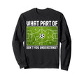 What Part Dont You Understand Sweatshirt - Fun Novelty Design Unisex