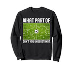 What Part Dont You Understand Sweatshirt - Fun Novelty Design Unisex
