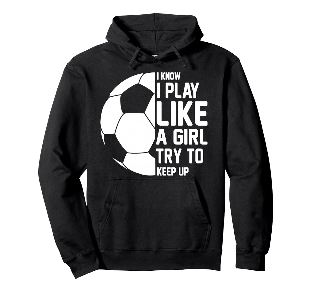 I Know I Play Like Try To Keep Up Hoodie - Aesthetic Graphic Men Women