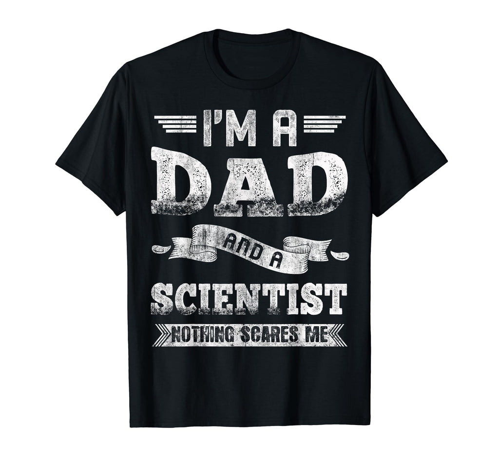 Im Dad And Scientist Nothing Scares T-Shirt - Novelty Apparel for Adults