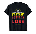 Soccer I Dont Play Fantasy But When T-Shirt - Fun Novelty Design Men Women