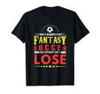 Soccer I Dont Play Fantasy But When T-Shirt - Fun Novelty Design Men Women