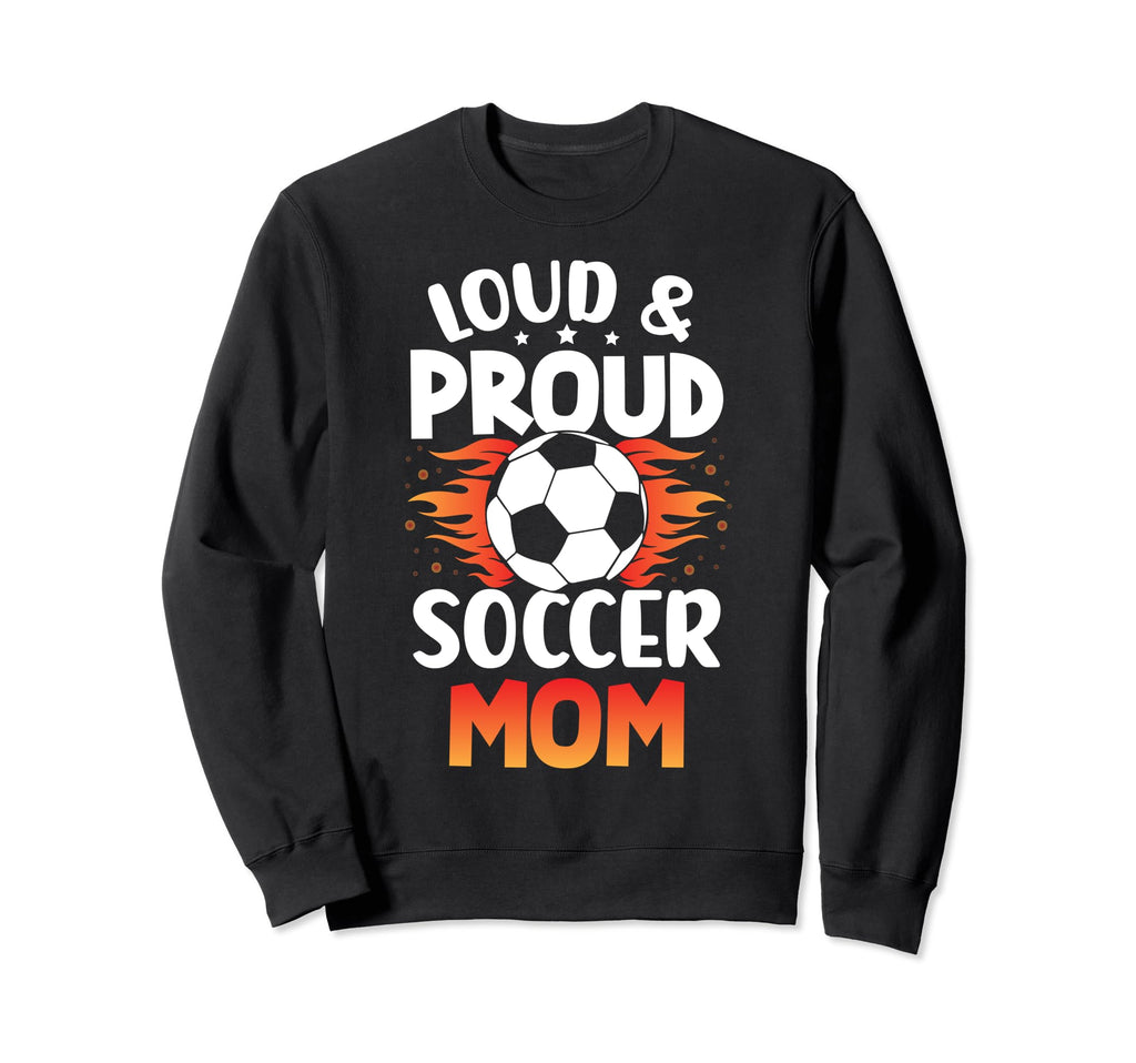Loud And Proud Soccer Mom Birthday Sweatshirt - Unique Graphic for Adults