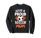 Loud And Proud Soccer Mom Birthday Sweatshirt - Unique Graphic for Adults
