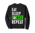 Soccer Fans Eat Sleep Soccer Sweatshirt - Fun Novelty Design Men Women
